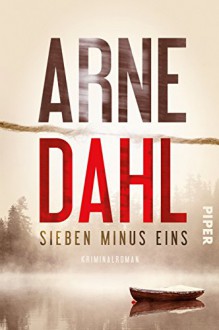 Sieben minus eins: Kriminalroman (Berger & Blom 1) - Arne Dahl, Kerstin Schöps