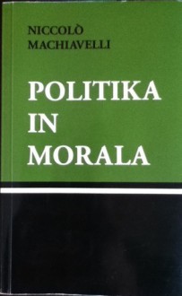 Politika in morala - Niccolò Machiavelli, Niko Košir, Atilij Rakar