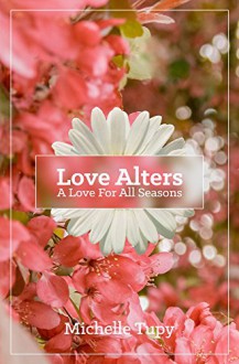 Love Alters: A Love For All Seasons - Michelle Tupy, Cesar Moran-Cahusac, Christina Hamlett, Johanna Baker-Dowdell, Maree Crosbie, Chris Owen, Leanne O'Neill, Shane Drever