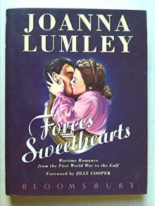 Forces Sweethearts: Wartime Romance from the First World War to the Gulf - Joanna Lumley