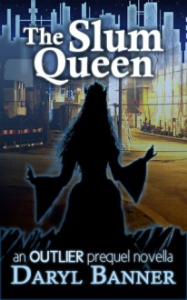 The Slum Queen (an Outlier prequel novella) - Daryl Banner