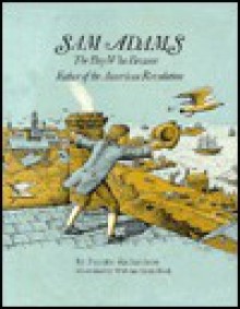 Sam Adams; The Boy Who Became Father of the American Revolution - Fayette Richardson, William Sauts Bock