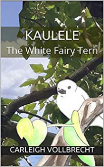 Kaulele The White Fairy Tern - Carleigh Vollbrecht