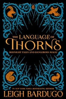 The Language of Thorns: Midnight Tales and Dangerous Magic - Sara Kipin,Leigh Bardugo