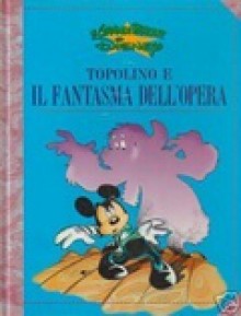 Topolino e il fantasma dell'opera - Alessandro Bencivenni, Luciano Gatto