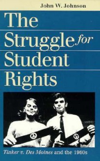 The Struggle for Student Rights: Tinker v. Des Moines and the 1960s - John W. Johnson