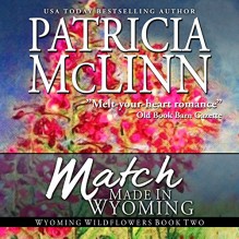 Match Made in Wyoming: Wyoming Wildflowers, Book 2 - Patricia McLinn, Patricia McLinn, Julia Motyka