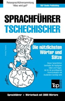 Sprachführer Deutsch-Tschechisch und Thematischer Wortschatz mit 3000 Wörtern (German Edition) - Andrey Taranov