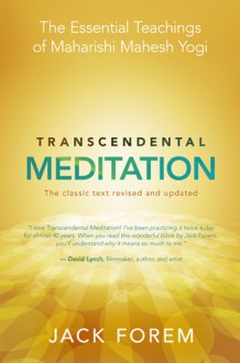 Transcendental Meditation: The Essential Teachings of Maharishi Mahesh Yogi. The classic text revised and updated - Jack Forem