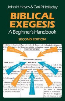 Biblical Exegesis: A Beginner's Handbook - John H. Hayes, C. Holladay