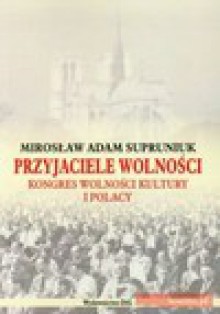 Przyjaciele wolności - Mirosław Adam Supruniuk