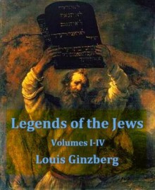 The Legends of the Jews, Volumes I-IV - Louis Ginzberg, Dr. David M. Stern