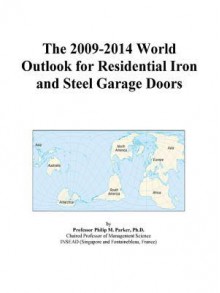 The 2009-2014 World Outlook for Residential Iron and Steel Garage Doors - Icon Group International