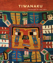 Tiwanaku: Ancestors of the Inca - Margaret Young-Sanchez