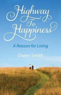 Highway to Happiness: A Reason for Living - Owen Smith