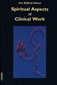 Spiritual Aspects of Clinical Work - Ann Belford Ulanov