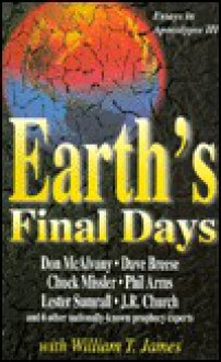 Earth's Final Days: Essays in Apocalypse III - William T. James, David Breese, Chuck Missler