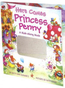 Here Comes Princess Penny: A Ride-Along Book - Betty Ann Schwartz