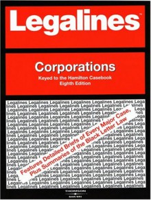 Legalines: Corporations: Adaptable to Eight Edition of the Hamilton Casebook (Legalines) - Jonathon Neville, Legalines