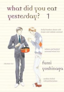 What Did You Eat Yesterday? Volume 1[WHAT DID YOU EAT YESTERDAY V01][Paperback] - FumiYoshinaga