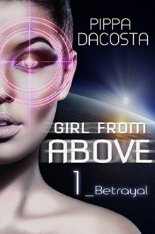 Girl From Above: Betrayal (The 1000 Revolution) - Pippa DaCosta