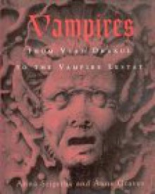 Vampires:: From Vlad Drakul to the Vampire Lestat - Anna Szigethy, Anne Graves