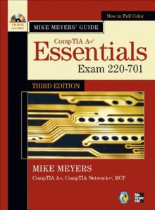 Mike Meyers' CompTIA A+ Guide: Essentials, Third Edition (Exam 220-701) (Mike Meyers' Computer Skills) - Michael Meyers