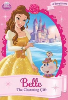 Disney Princess: Belle: The Charming Gift (Jewel Story, A) - Walt Disney Company, Disney Storybook Artists, 