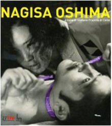 Nagisa Ōshima - Stefano Francia di Celle, Aleksandr Sokurov, Nagisa Oshima, Dario Tomasi, Inuhiko Yomota, Kōji Hamasaki, Adriano Aprà, James Quandt, Gō Hirasawa, Matteo Boscarol, Pia De Silvestri, Adamo Vergine, Alexander Zahlten, Hirokazu Koreeda, Kiyoshi Kurosawa, Kōji Wakamatsu, Yōic