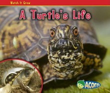 A Turtle's Life (Acorn: Watch It Grow) - Nancy Dickmann