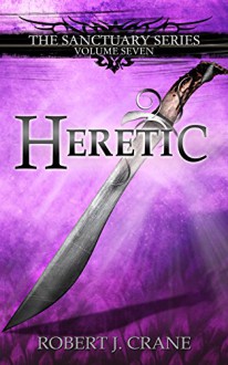 Heretic (The Sanctuary Series Book 7) - Robert J. Crane