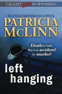 Left Hanging (Caught Dead In Wyoming, Book 2) (Volume 2) - Patricia McLinn