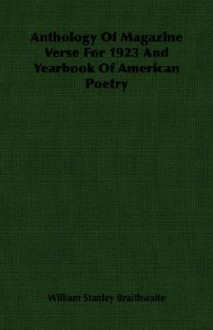 Anthology of Magazine Verse for 1923 and Yearbook of American Poetry - William Stanley Braithwaite