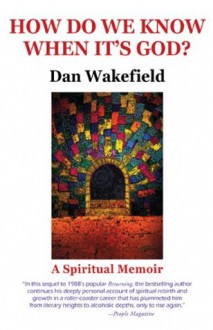 How Do We Know When It's God? - Dan Wakefield, William Solis