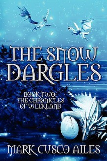 The Snow Dargles: Book Two: The Chronicles of Weekland - Mark Cusco Ailes