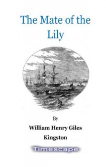 The Mate of the Lily - William Henry Giles Kingston