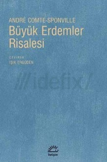 Büyük Erdemler Risalesi - André Comte-Sponville, Işık Ergüden