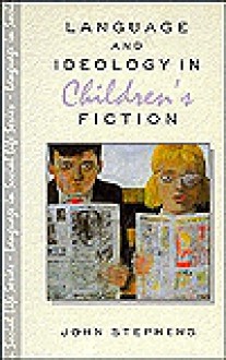 Language and Ideology in Children's Fiction - John Stephens