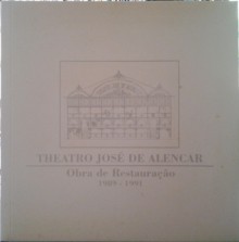 Theatro José de Alencar: obra de restauração 1989 - 1991 - José Antonio Pinheiro Machado