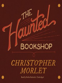 The Haunted Bookshop - Christopher Morley, Stephen Rudnicki