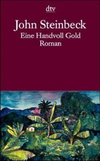 Eine Handvoll Gold. Roman - John Steinbeck