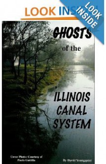 Ghosts of the Illinois Canal System - David Youngquist, Paula Guttilla