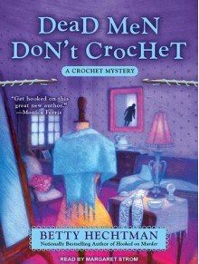 Dead Men Don't Crochet - Betty Hechtman, Margaret Strom