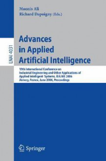 Advances in Applied Artificial Intelligence: 19th International Conference on Industrial, Engineering and Other Applications of Applied Intelligent Sy - Moonis Ali