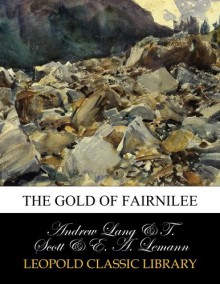 The gold of Fairnilee - Andrew Lang, T. Scott, E. A. Lemann