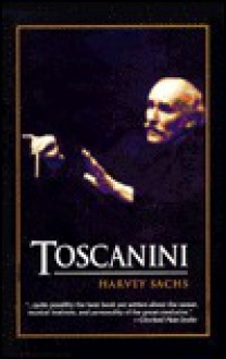 Toscanini - Harvey Sachs