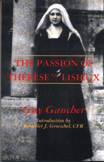 The Passion of Therese of Lisieux - Guy Gaucher, Benedict J. Groeschel