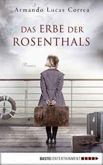 Das Erbe der Rosenthals: Roman - Ute Leibmann,Armando Lucas Correa