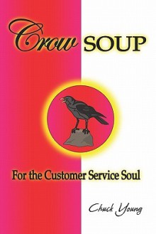 Crow Soup for the Customer Service Soul - Chuck Young