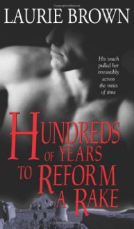 Hundreds of Years to Reform a Rake by Brown, Laurie (2007) Mass Market Paperback - Laurie Brown